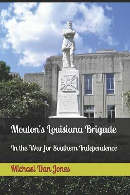 Libro Mouton's Louisiana Brigade : In The War For Souther...