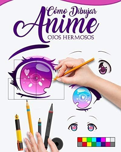 Libro: Cómo Dibujar Anime Ojos Hermosos: Guía Maestra Para A