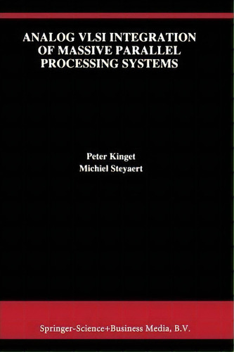 Analog Vlsi Integration Of Massive Parallel Signal Processing Systems, De Peter Kinget. Editorial Springer Verlag New York Inc, Tapa Blanda En Inglés