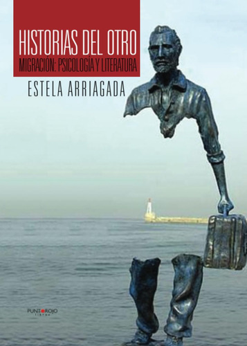 Libro Historias Del Otro: Migración: Psicología Y Literatura