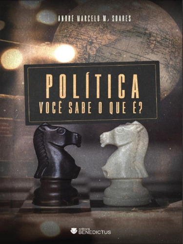 Política - Você Sabe O Que É?, De Soares, André Marcelo M.. Editora Benedictus Editora, Capa Mole Em Português