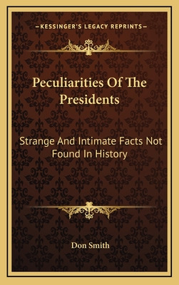 Libro Peculiarities Of The Presidents: Strange And Intima...