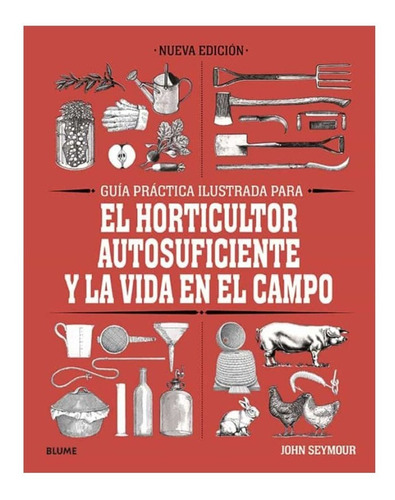 El Horticultor Autosuficiente Y La Vida En El Campo John S