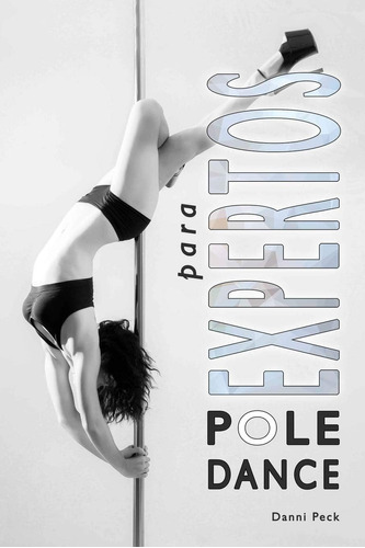 Libro: Pole Dance Para Expertos: Para Fitness Y Diversión (b