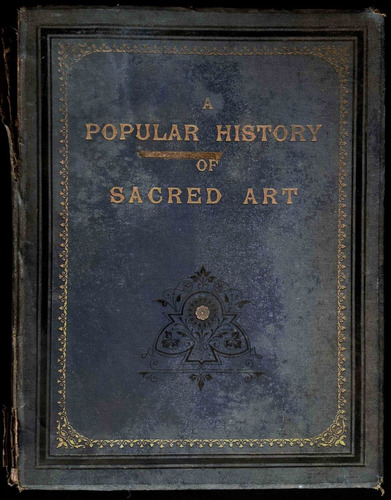 A Popular History Of Sacred Art. Edmund Ollier. 50n 397