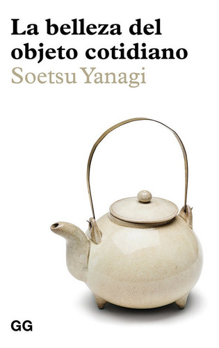 La Belleza Del Objeto Cotidiano - Yanagi, Soetsu