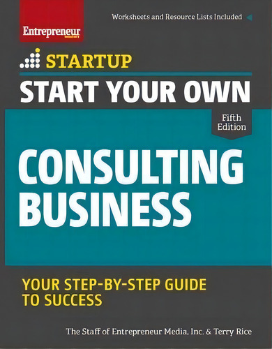 Start Your Own Consulting Business : Your Step-by-step Guide To Success, De Inc. The Staff Of Entrepreneur Media. Editorial Entrepreneur Press, Tapa Blanda En Inglés