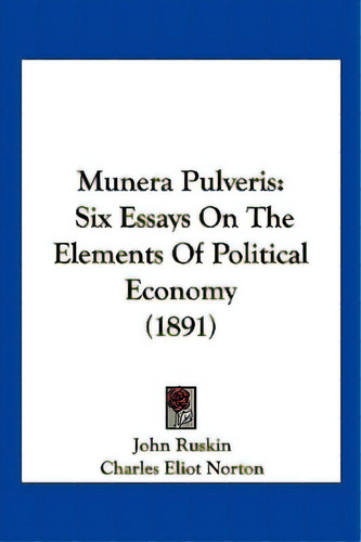 Munera Pulveris: Six Essays On The Elements Of Political Economy (1891), De Ruskin, John. Editorial Kessinger Pub Llc, Tapa Blanda En Inglés