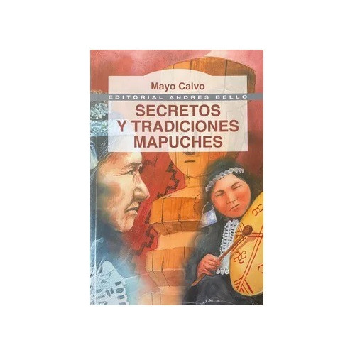 Secretos Y Tradiciones Mapuches / Mayo Calvo