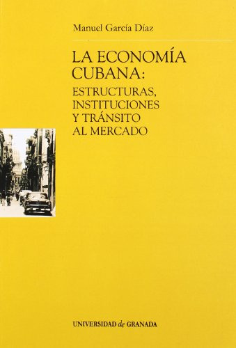 La Economia Cubana: Estructura Instituciones Y Transito Al M