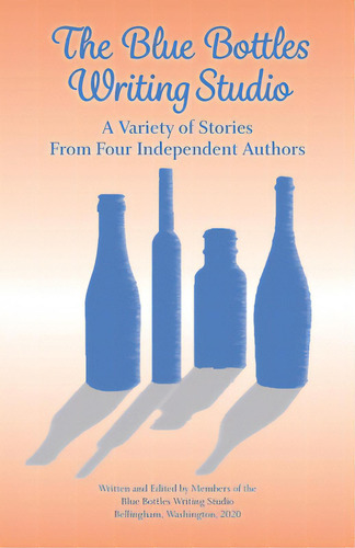 The Blue Bottles Writing Studio: A Variety Of Stories From Four Independent Authors, De Pryce, Elizabeth Jane. Editorial Village Books, Tapa Blanda En Inglés