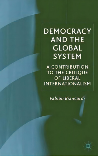 Democracy And The Global System, De Fabian Biancardi. Editorial Palgrave Usa, Tapa Dura En Inglés