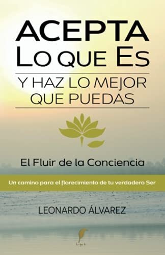 Libro : Acepta Lo Que Es Y Haz Lo Mejor Que Puedas El Fluir