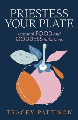Libro Priestess Your Plate : Seasonal Food And Goddess In...