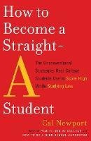 How To Become A Straight-a Student - Cal Newport