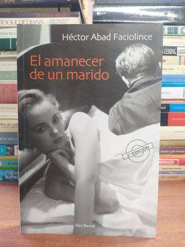 El Amanecer De Un Marido - Héctor Abad Faciolince