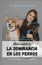 Comprar Mala Palabra: La Dominancia En Los Perros: Serie: Una 61gqc