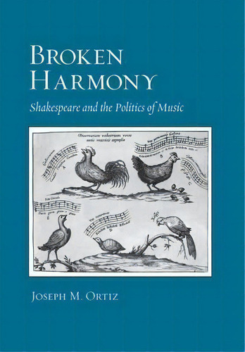 Broken Harmony : Shakespeare And The Politics Of Music, De Joseph M. Ortiz. Editorial Cornell University Press, Tapa Dura En Inglés