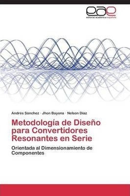 Metodologia De Diseno Para Convertidores Resonantes En Se...