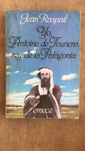 Yo, Antoine De Tounens Rey De La Patagonia - Raspail, Jean