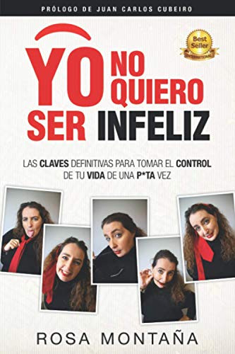 Yo No Quiero Ser Infeliz: Las Claves Definitivas Para Tomar