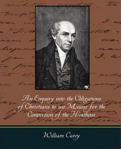 An Enquiry Into The Obligations Of Christians To Use Means For The Conversion Of The Heathens, De William Carey. Editorial Book Jungle, Tapa Blanda En Inglés