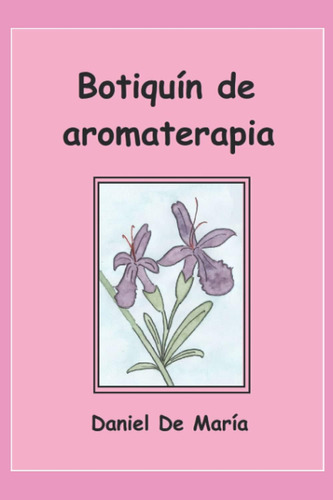 Libro: Botiquín De Aromaterapia (cuadernos De Salud. Daniel 