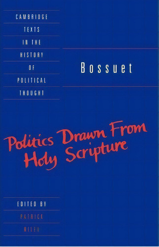 Cambridge Texts In The History Of Political Thought: Bossuet: Politics Drawn From The Very Words ..., De Jacques-benigne Bossuet. Editorial Cambridge University Press, Tapa Blanda En Inglés