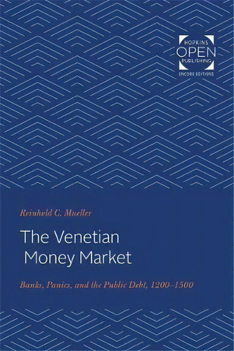 The Venetian Money Market : Banks, Panics, And The Public Debt, 1200-1500, De Reinhold C. Mueller. Editorial Johns Hopkins University Press, Tapa Blanda En Inglés