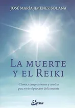 Comprar La Muerte Y El Reiki. Claves, Comprensiones Y Ayudas
