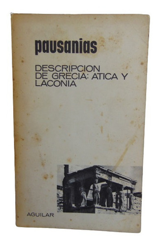 Adp Descripcion De Grecia: Atica Y Laconia Pausanias Aguilar