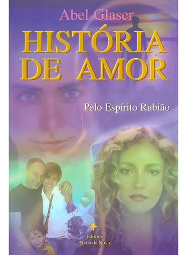 História De Amor: Não Aplica, De Médium: Abel Glaser / Ditado Por: Rubião. Série Não Aplica, Vol. Não Aplica. Editora Alvorada Nova, Capa Mole, Edição Não Aplica Em Português, 2007