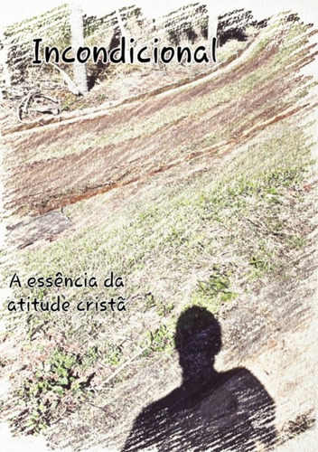 Incondicional: A Essência Da Atitude Cristã, De Guto Maradei. Série Não Aplicável, Vol. 1. Editora Clube De Autores, Capa Mole, Edição 1 Em Português, 2021