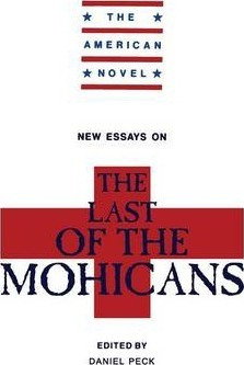 The American Novel: New Essays On The Last Of The Mohican...