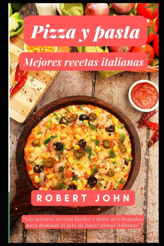 Libro: Pizza Y Pasta Mejores Recetas Italianas (spanish Edit