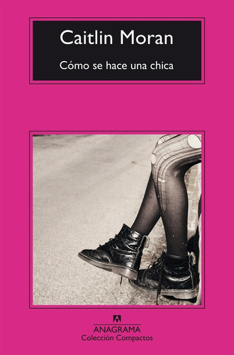 Como Se Hace Una Chica, de Caitlin Moran. Editorial Anagrama, edición 1 en español