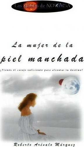 La Mujer De La Piel Manchada, De Roberto Arevalo Marquez. Editorial Createspace Independent Publishing Platform, Tapa Blanda En Español