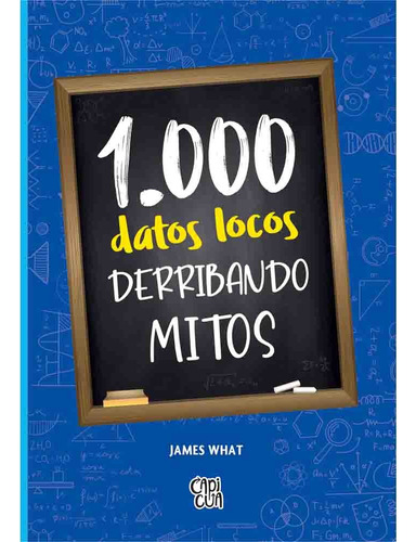 1000 Datos Locos Derribando Mitos - James What