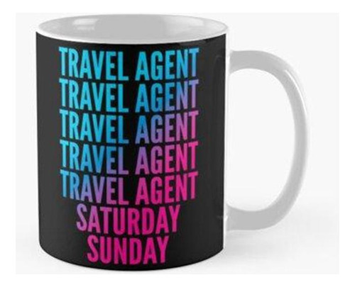 Taza Agente De Viajes. Sábado. Domingo. Para Agentes De Viaj