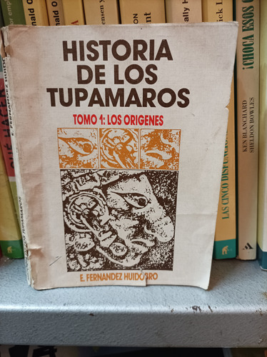 Historia De Los Tupamaros. Tomo 1. Fernández Huidobro 