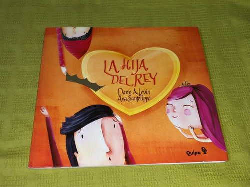 La Hija Del Rey - Darío A. Levin Y Ana Sanfelippo - Quipu