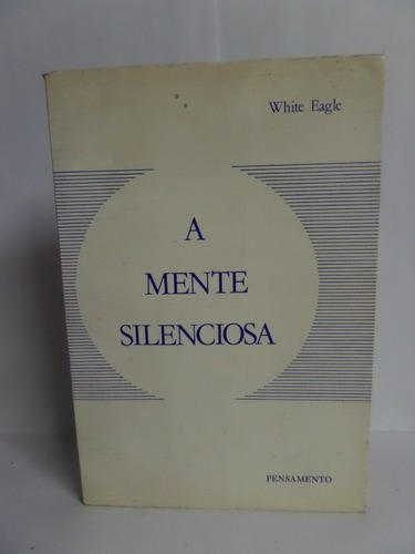 A Mente Silenciosa - White Eagle