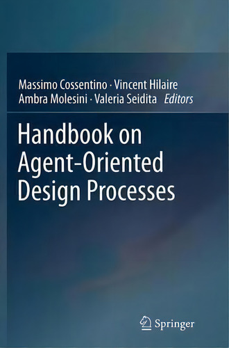 Handbook On Agent-oriented Design Processes, De Massimo Cossentino., Vol. 1. Editorial Springer-verlag Berlin And Heidelberg Gmbh & Co. Kg, Tapa Blanda En Inglés