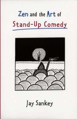 Zen And The Art Of Stand-up Comedy - Jay Sankey (paperback)