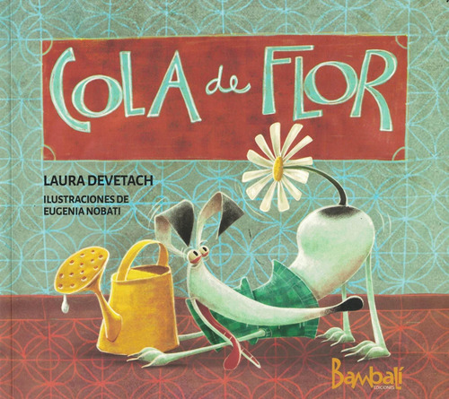 Cola De Flor - Laura Devetach - Bambalí Ediciones