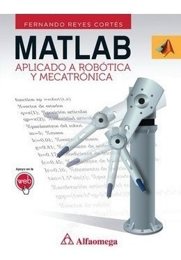 Libro Matlab Aplicado A Robótica Y Mecatrónica Autor: Reyes,