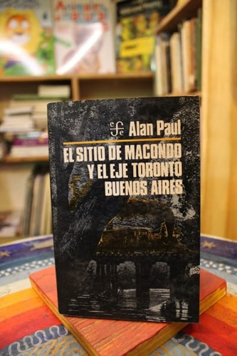 El Sitio De Macondo Y El Eje Toronto Buenos Aires - Alan Pau