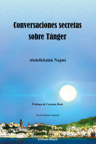 Conversaciones Secretas Sobre Tanger, De Abdelkhalak, Najmi., Vol. 1. Editorial Diwan Mayrit, Tapa Blanda En Español