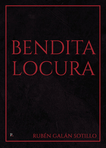 Bendita Locura, de Galán Sotillo, Rubén. Editorial PUNTO ROJO EDITORIAL, tapa blanda en español