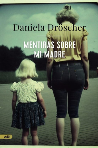 Mentiras Sobre Mi Madre  - Daniela Droscher -aaa